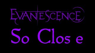 Evanescence - So Close Lyrics (Evanescence EP)