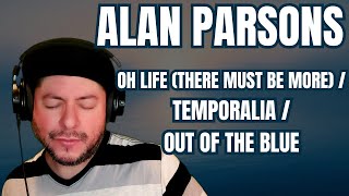 FIRST TIME HEARING Alan Parsons- "Oh Life (There Must Be More)" / "Temporalia" / "Out Of The Blue"