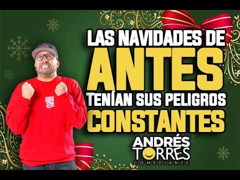 LAS NAVIDADES DE ANTES TENIAN SUS PELIGROS CONSTANTES - ANDRES TORRES COMEDIANTE