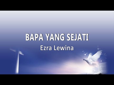 Ezra Lewina - Bapa Yang Sejati (Lirik Lagu)
