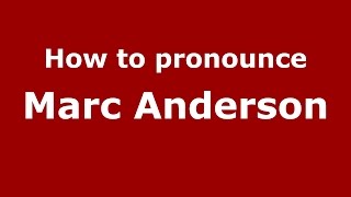 How to pronounce Marc Anderson