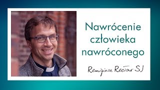 Nawrócenie człowieka nawróconego - Remi Recław SJ - konferencja