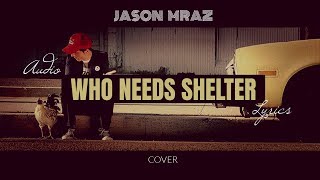 WHO NEEDS SHELTER - JASON MRAZ (LYRICS)