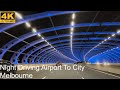 Night Driving | Airport To City | Melbourne Australia | 4K UHD