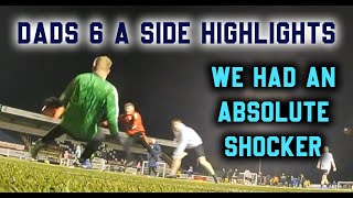 We had a SHOCKER! Dad's 6 a side highlights