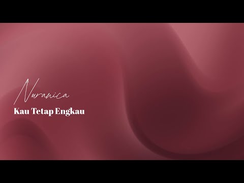 Kau Tetap Engkau - Nuranica