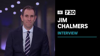 Jim Chalmers says work has begun to address inflation, interest rates and real wages | 7.30