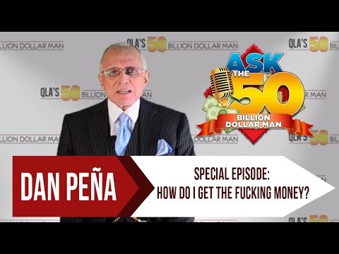 Special Episode: How Do I Get The Fucking Money?  | Ask The 50 Billion Dollar Man by Dan Peña