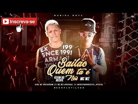 MC KEVIN DO RECIFE E MG WZ- BAILÃO QUEM TA E NOS