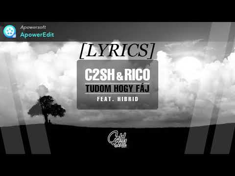 C2SH & Rico - Tudom hogy fáj (feat. Hibrid) [LYRICS]