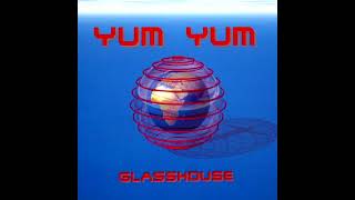 Yum Yum - Glasshouse (Version Mix)