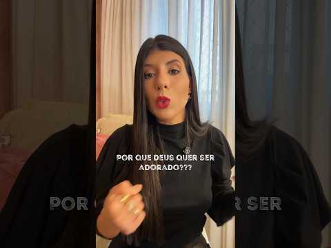 Por que Deus quer ser adorado?