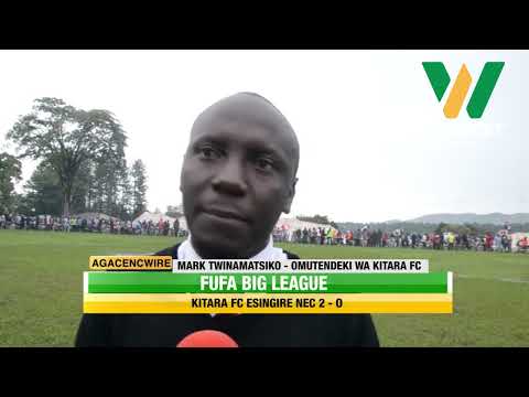 AGACENCWIRE: FUFA Big League; Kitara FC esingire NEC 2-0