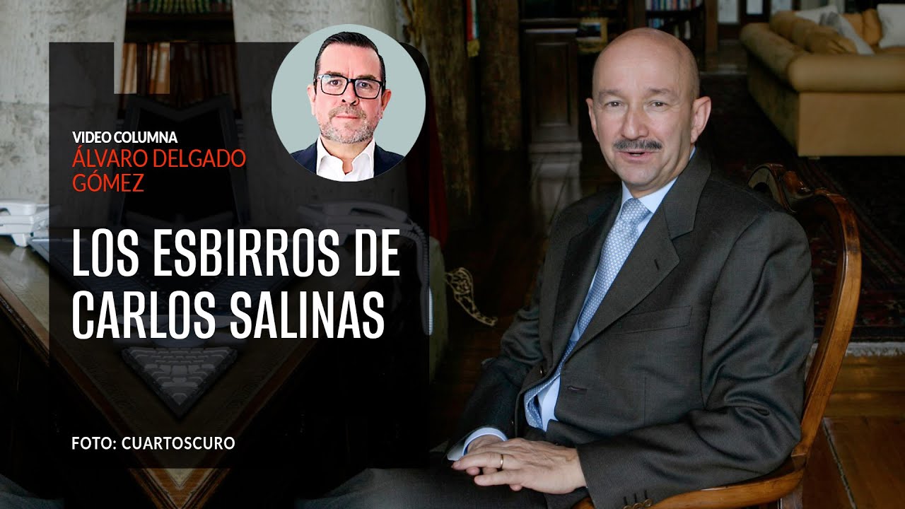 Los esbirros de Carlos Salinas. Álvaro Delgado  ¬ Video columna