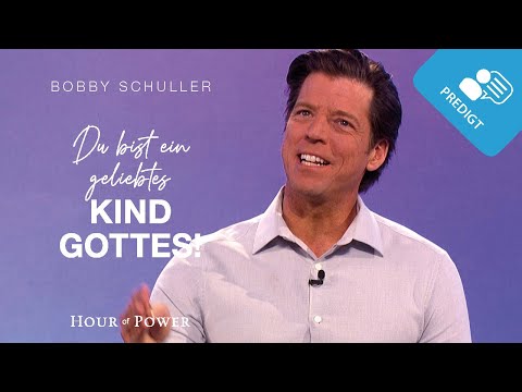 Du bist ein geliebtes Kind Gottes! - Predigt von Bobby Schuller