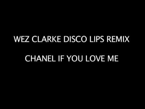 Wez Clarke - Chanel - If You Love Me (Disco Lips Remix)