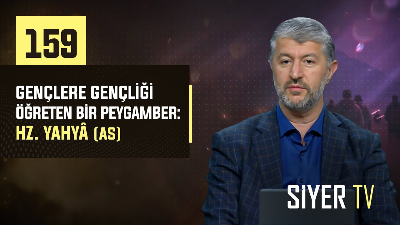 159. Gençlere Gençliği Öğreten Bir Peygamber: Hz. Yahyâ (as)