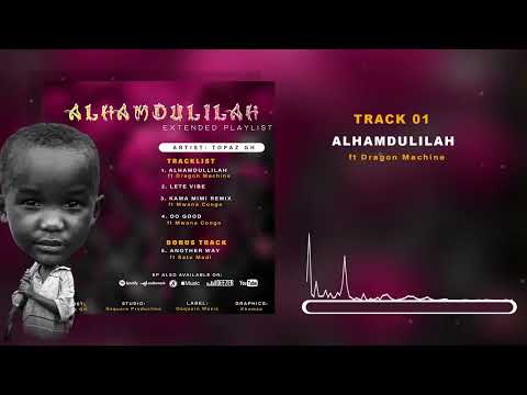 Topaz Gh feat Dragon Machine “Alhamdullilah “ (official Audio )