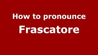 How to pronounce Frascatore