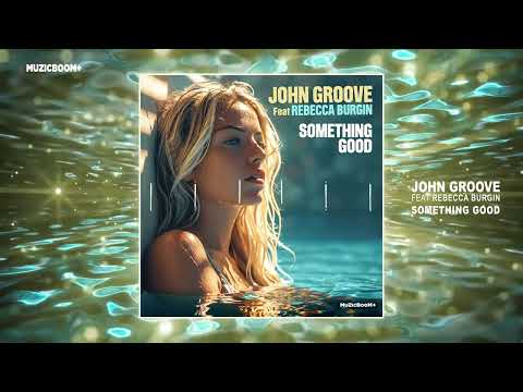 JOHN GROOVE ft Rebecca Burgin - Something Good (Official Audio) HD [Soulful House]