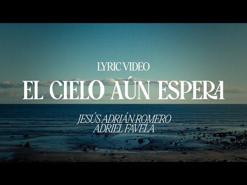 Jesús Adrián Romero, Adriel Favela - El Cielo Aún Espera (Lyric Video)