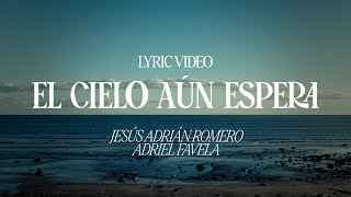 Download lagu Jesús Adrián Romero, Adriel Favela - El Cielo Aún Espera (Lyric Video) mp3 Download lagu Jesús Adrián Romero, Adriel Favela - El Cielo Aún Espera (Lyric Video) mp3