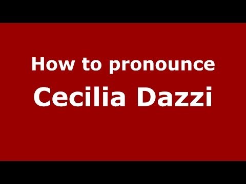 How to pronounce Cecilia Dazzi (Italian/Italy)  - PronounceNames.com