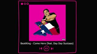 BeatKing - Come Here feat  Day Day Sustaaa