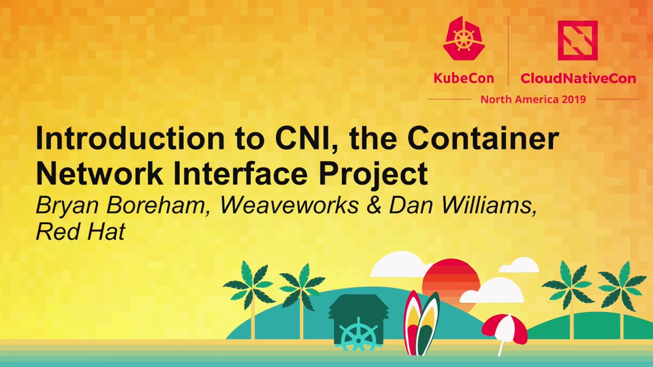 Introduction to CNI, the Container Network Interface Project - Bryan Boreham & Dan Williams