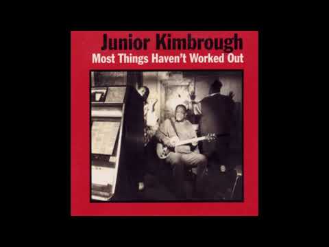 Junior Kimbrough - Most Things Haven't Worked Out (Full Album)