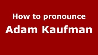 How to pronounce Adam Kaufman