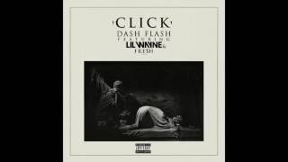 "Dash Flash Ft Lil Wayne &amp; Fresh - Click" Prod By: Blasian Beats
