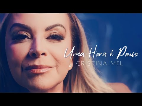 Uma Hora é Pouco - Cristina Mel