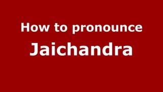 How to pronounce Jaichandra