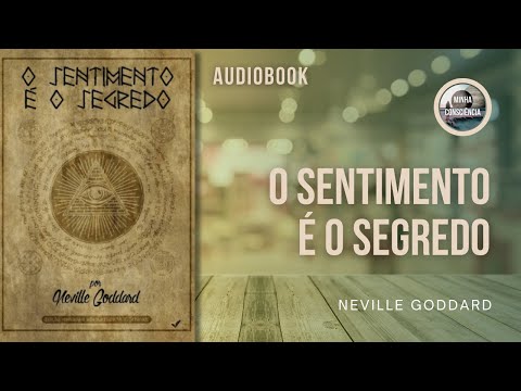 O SENTIMENTO É O SEGREDO | Neville Goddard - Audiobook