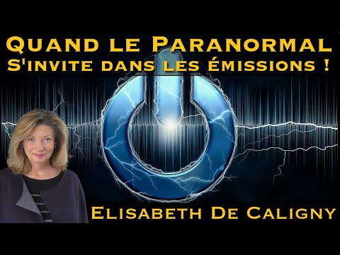 « Quand le Paranormal s'invite dans les émissions ! » avec Elisabeth de Caligny