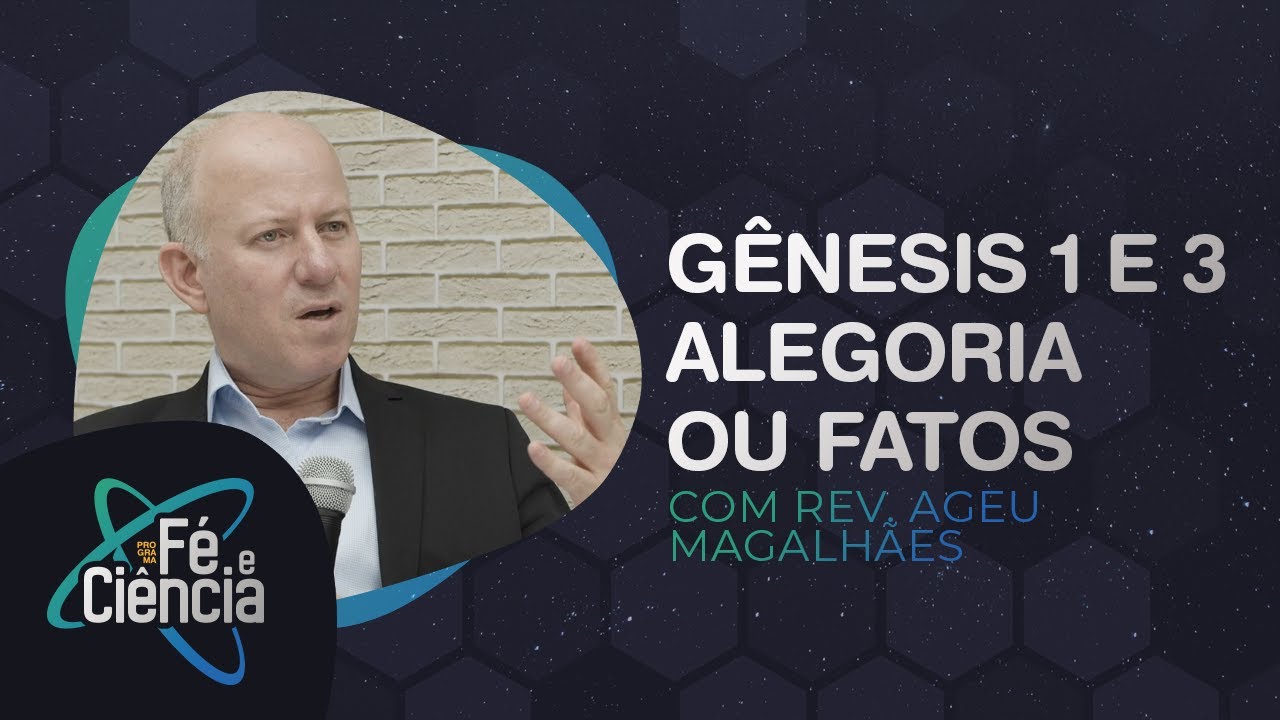 Gênesis 1 & 3 Alegoria ou Fatos | Rev. Ageu Magalhães | Episódio 01 | Fé e Ciência