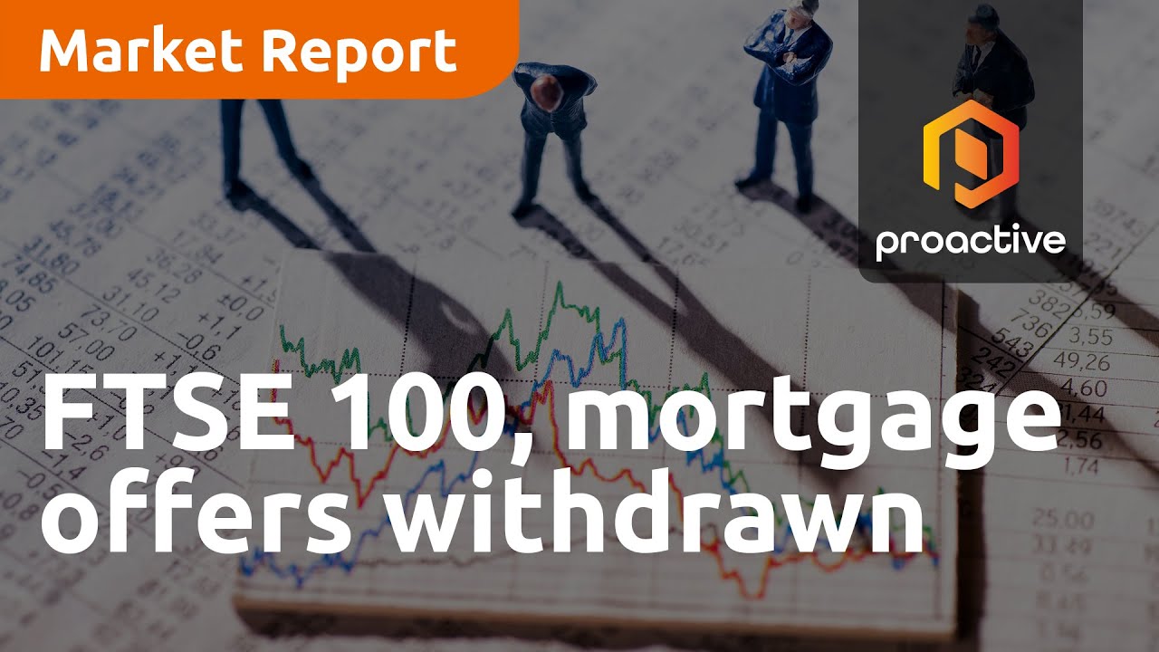FTSE 100, mortgage offers withdrawn - Market Report