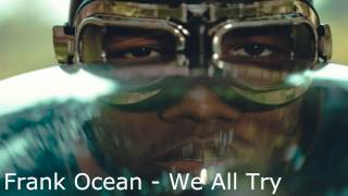 Frank Ocean - We All Try (Original + Lyrics in Description)