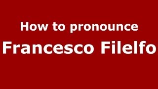 How to pronounce Francesco Filelfo