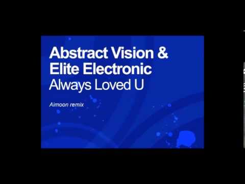 Abstract Vision & Elite Electronic "Always Loved U" (Aimoon Remix)