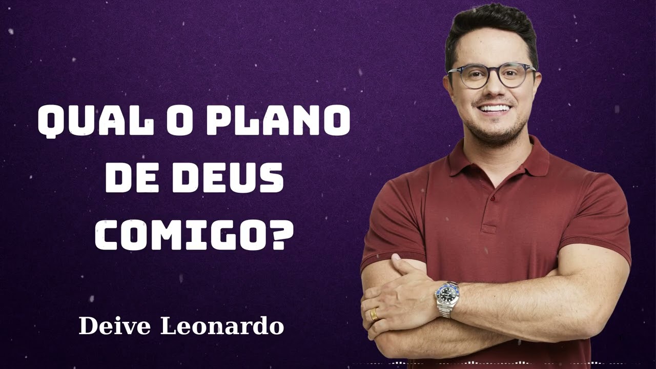 Qual o plano de Deus comigo? - Deive Leonardo Office