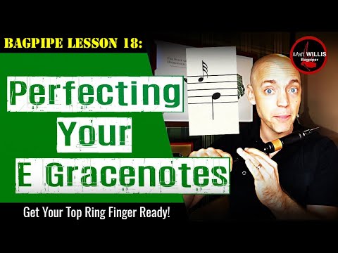 Bagpipe Lesson 18: Perfecting Your E Gracenotes!