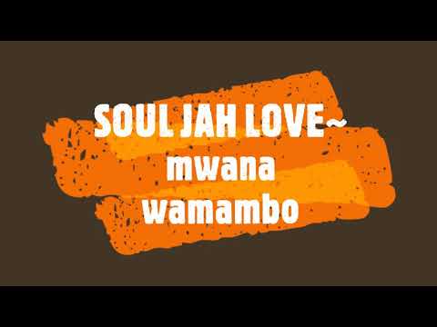 SOUL JAH LOVE~ mwana wamambo