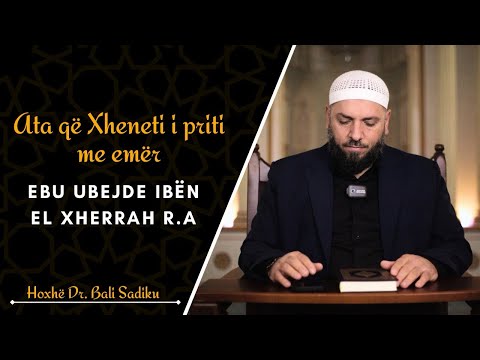  Ata që Xheneti i priti me emër  Ebu Ubejde ibën el Xherrah r.a