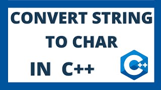 Convert string to char array in c++ | String to char datatype conversion