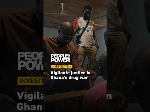 Vigilante justice in Ghana's drug war | People & Power Shorts