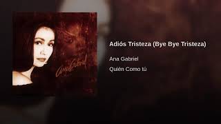 Adiós Tristeza (Bye Bye Tristeza) - Ana Gabriel