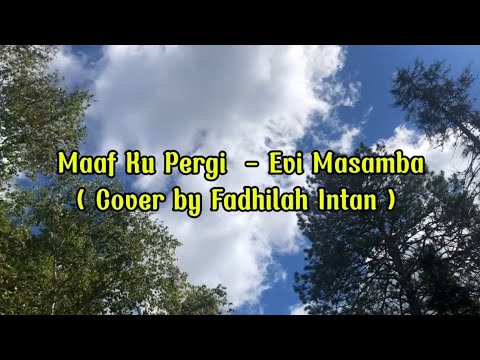 Maaf Ku Pergi - Evi Masamba ( Cover by Fadhilah Intan ) Lyrics