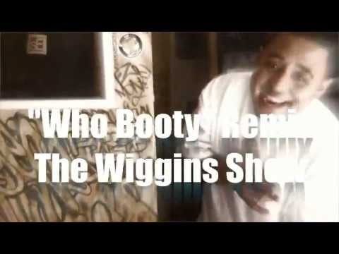 The Wiggins Show Presents*****Remix*** Who Booty*****